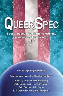 QueerSpec: A Queer Speculative Fiction Anthology in Support of Trans Rights by Petry, K.