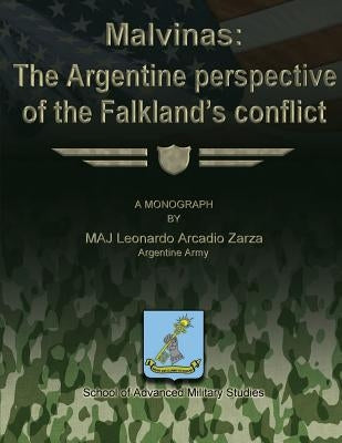 Malvinas: The Argentine Perspective of the Falkland's Conflict by Studies, School Of Advanced Military