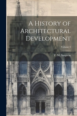 A History of Architectural Development; Volume 3 by Simpson, F. M. (Frederick Moore) 185