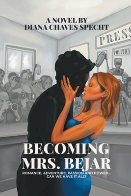 Becoming Mrs. Bejar: Romance, Adventure, Passion and Power... Can we have it all? by Specht, Diana Chaves