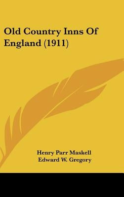 Old Country Inns Of England (1911) by Henry Parr Maskell