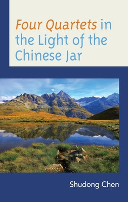 Four Quartets in the Light of the Chinese Jar by Chen, Shudong