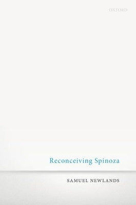 Reconceiving Spinoza by Newlands, Samuel