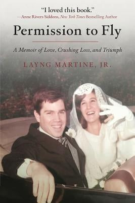 Permission to Fly: A Memoir of Love, Crushing Loss, and Triumph by Martine, Layng, Jr.