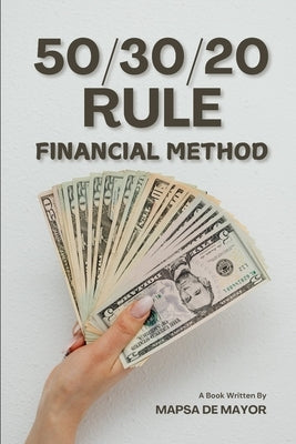 50/30/20 Rule Financial Method: "Budgeting Made Easy: The Proven Formula for Financial Success" by de Mayor, Mapsa