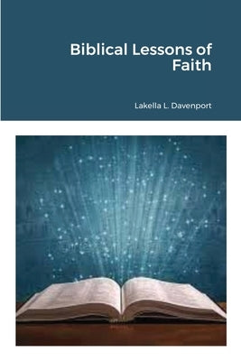 Biblical Lessons of Faith by Davenport, Lakella