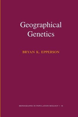Geographical Genetics (Mpb-38) by Epperson, Bryan K.