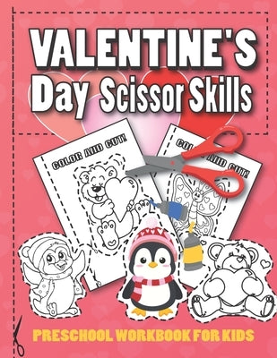 Valentine's Day Scissor Skills Preschool Workbook for Kids: A Fun Valentine's Day Gift and Scissor Skills Activity Book for Kids, Coloring and Cutting by Valentine, Spyd Cut