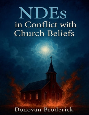 NDEs in Conflict with Church Beliefs by Broderick, Donovan