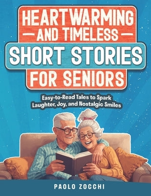 Heartwarming & Timeless Short Stories for Seniors: Easy-to-Read Tales to Spark Laughter, Joy, and Nostalgic Smiles - Large Print by Zocchi, Paolo
