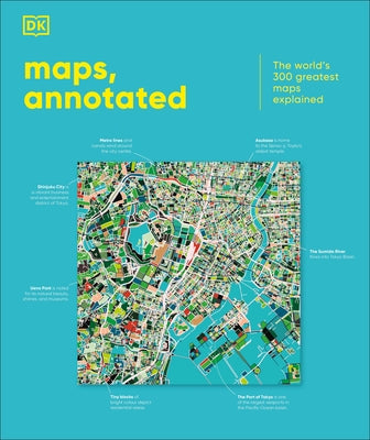 Maps, Annotated: The World's 300 Greatest Maps Explained by DK