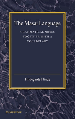 The Masai Language: Grammatical Notes Together with a Vocabulary by Hinde, Hildegarde