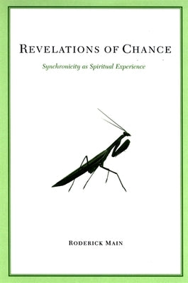 Revelations of Chance: Synchronicity as Spiritual Experience by Main, Roderick