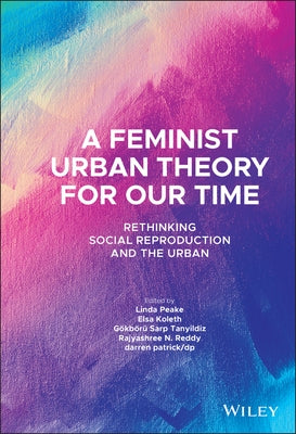 A Feminist Urban Theory for Our Time: Rethinking Social Reproduction and the Urban by Peake, Linda