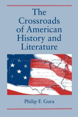 The Crossroads of American History and Literature by Gura, Philip F.
