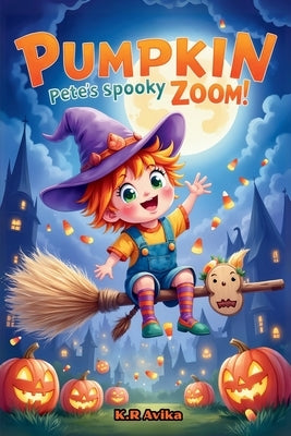 Pumpkin Pete's Spooky Zoom!: Halloween bedtime story Children's Picture Book with story inspired fun activities - Silly Jokes, Tongue twisters &more by Avika, K. R.