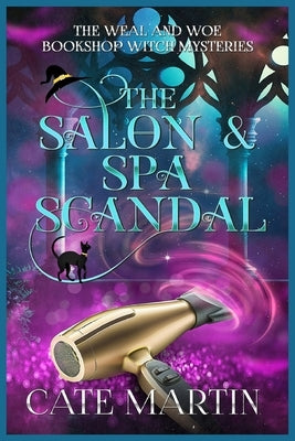 The Salon & Spa Scandal: A Weal & Woe Bookshop Witch Mystery by Martin, Cate