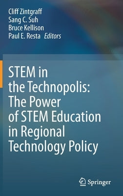 Stem in the Technopolis: The Power of Stem Education in Regional Technology Policy by Zintgraff, Cliff