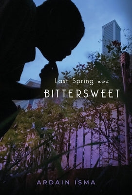 Last Spring was Bittersweet by Isma, Ardain