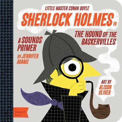 Sherlock Holmes in the Hound of the Baskervilles: A Babylit(r) Sounds Primer by Oliver, Alison