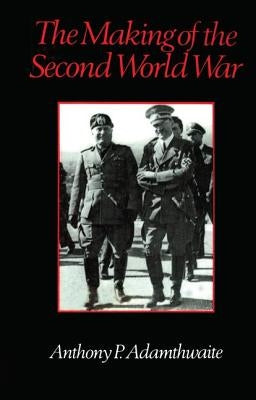 The Making of the Second World War by Adamthwaite, Anthony P.