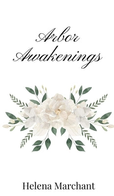 Arbor Awakenings by Marchant, Helena