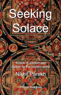 Seeking Solace: A book of wisdom and delight for the modern world by Parekh, Nikhil