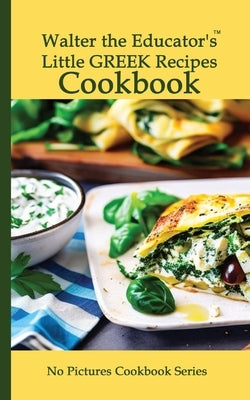Walter the Educator's Little Greek Recipes Cookbook by Walter the Educator