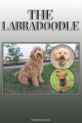 The Labradoodle: A Complete and Comprehensive Owners Guide to: Buying, Owning, Health, Grooming, Training, Obedience, Understanding and by Stonewood, Michael
