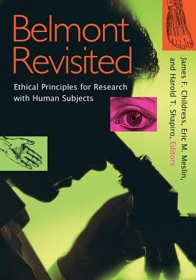 Belmont Revisited: Ethical Principles for Research with Human Subjects by Childress, James F.