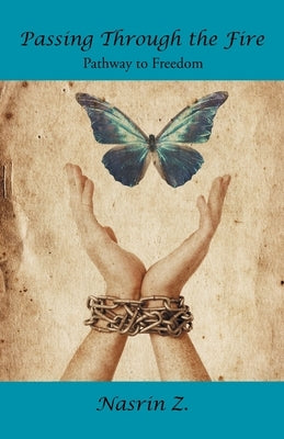 Passing Through the Fire: Pathway to Freedom by Z, Nasrin