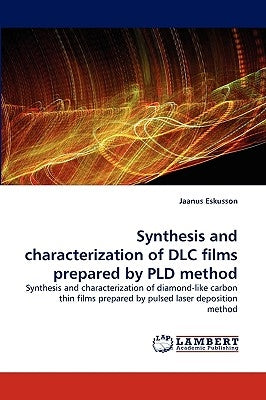 Synthesis and Characterization of DLC Films Prepared by Pld Method by Eskusson, Jaanus
