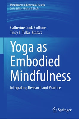 Yoga as Embodied Mindfulness: Integrating Research and Practice by Cook-Cottone, Catherine