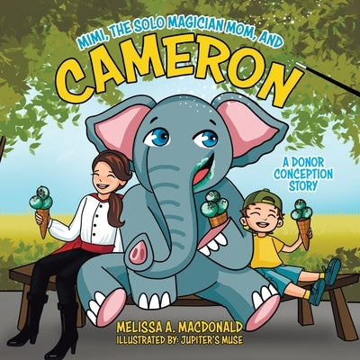 Mimi, the Solo Magician Mom, and Cameron: A Donor Conception Story by MacDonald, Melissa A.