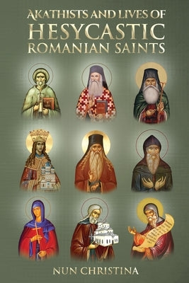 Akathist and Lives of Hesycastic Romanian Saints by Christina, Nun