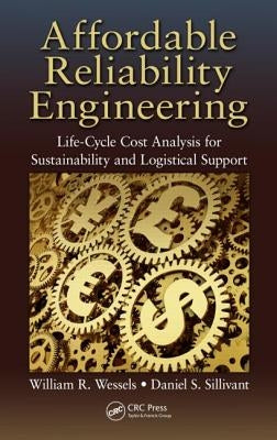 Affordable Reliability Engineering: Life-Cycle Cost Analysis for Sustainability & Logistical Support by Wessels, William R.