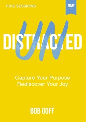Undistracted Video Study: Capture Your Purpose. Rediscover Your Joy. by Goff, Bob