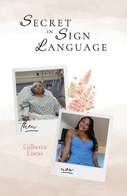 Secret in Sign Language, Life After Trauma Through Faith by Lucas, Gilberta