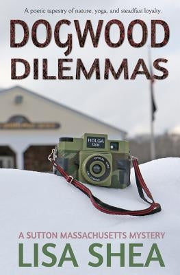 Dogwood Dilemmas - A Sutton Massachusetts Mystery by Shea, Lisa