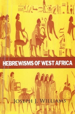 Hebrewisms of West Africa Hardcover by Williams, Joseph J.