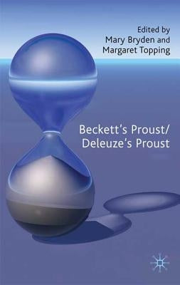 Beckett's Proust/Deleuze's Proust by Bryden, M.