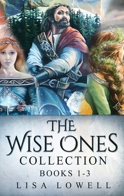 The Wise Ones Collection - Books 1-3 by Lowell, Lisa