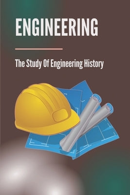 Engineering: The Study Of Engineering History: History Of Western Architecture by Platas, Pat