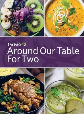 Around Our Table For Two: Heirloom Cooking, Time Honored Techniques, Nourishing Traditions, Local Flair by Werley, Pam