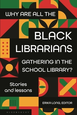 Why Are All the Black Librarians Gathering in the School Library?: Stories and Lessons by Long, Erika