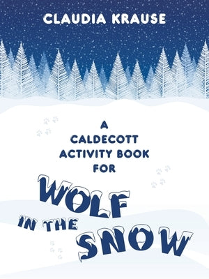 A Caldecott Activity Book for Wolf in the Snow by Krause, Claudia