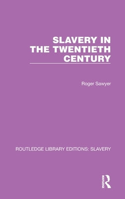 Slavery in the Twentieth Century by Sawyer, Roger