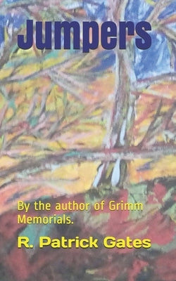 Jumpers: By the author of Grimm Memorials. by Gates, R. Patrick