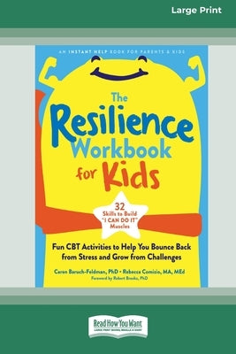 The Resilience Workbook for Kids: Fun CBT Activities to Help You Bounce Back from Stress and Grow from Challenges [Large Print 16 Pt Edition] by Baruch-Feldman, Caren