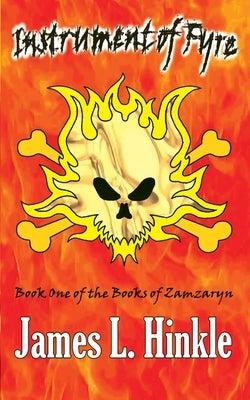 Instrument of Fyre: Book One of the Books of Zamzaryn by Hinkle, James